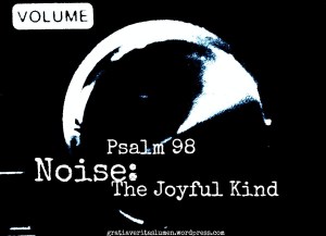 Noise_thejoyfulkind_Psalm98_Blogpost