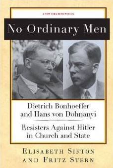 Stern and Sifton Bonhoeffer and Dohnanyi No Ordinary Men